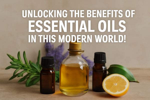 Unlocking the Benefits of Essential Oils in this Modern World!